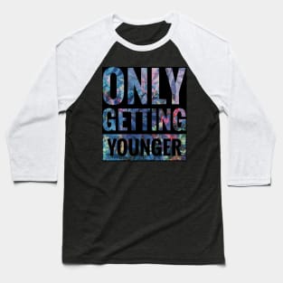 Only Getting Younger Baseball T-Shirt